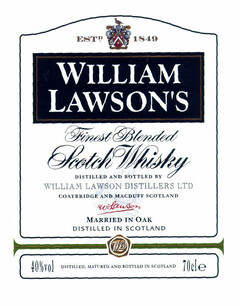 WILLIAM LAWSON'S ESTD. 1849 Finest Blended Scotch Whisky DISTILLED AND BOTTLED BY WILLIAM LAWSON DISTILLERS LTD COATBRIDGE AND MACDUFF SCOTLAND W Lawson MARRIED IN OAK DISTILLED IN SCOTLAND 40% vol DISTILLED, MATURED AND BOTTLED IN SCOTLAND 70cle