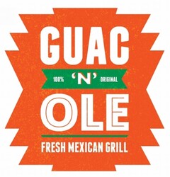 GUAC 'N' OLE 100% ORIGINAL FRESH MEXICAN GRILL