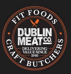 DUBLIN MEAT.CO. DELIVERING VALUE SINCE 1946 FIT FOODS CRAFT BUTCHER