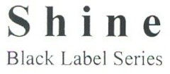 Shine Black Label Series