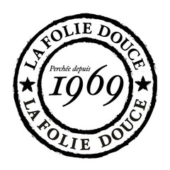 LA FOLIE DOUCE Perchée depuis 1969 LA FOLIE DOUCE