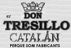 El DON TRESILLO CATALÁN PERQUE SOM FABRICANTS