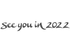 SEE YOU IN 2022