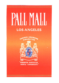 PALL MALL LOS ANGELES FAMOUS AMERICNA CIGARETTES "WHEREVER PARTICULAR PEOPLE CONGREGATE"