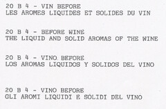 20 B 4 - VIN BEFORE LES AROMES LIQUIDES ET SOLIDES DU VIN 20 B4 - BEFORE WINE THE LIQUID AND SOLID AROMAS OF THE WINE 20 B 4 - VINO BEFORE LOS AROMAS LIQUIDOS Y SOLIDOS DEL VINO 20 B 4 - VINO BEFORE GLI AROMI LIQUIDI E SOLIDI DEL VINO