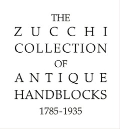 The Zucchi Collection of Antique Handblocks 1785-1935