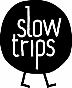 SLOW TRIPS