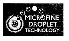 MICROFINE DROPLET TECHNOLOGY