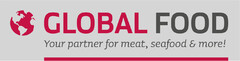 Global Food Your partner for meat, seafood & more!