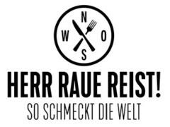 WNOS HERR RAUE REIST! SO SCHMECKT DIE WELT