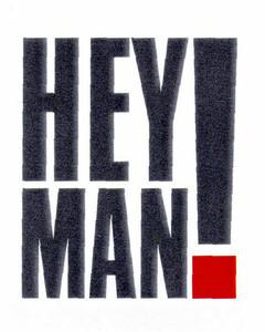 HEY MAN!