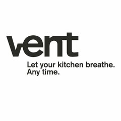 vent Let your kitchen breathe. Any time.