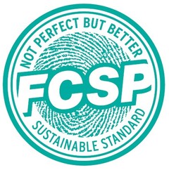 NOT PERFECT BUT BETTER FCSP SUSTAINABLE STANDARD