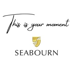 THIS IS YOUR MOMENT SEABOURN