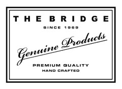 THE BRIDGE SINCE 1969 Genuine Products PREMIUM QUALITY HAND CRAFTED