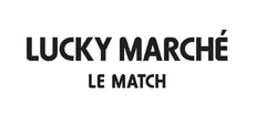 LUCKY MARCHÉ LE MATCH