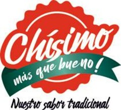 CHISIMO Más que bueno! Nuestro sabor tradicional