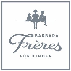 BARBARA Frères FÜR KINDER