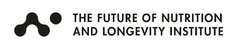 THE FUTURE OF NUTRITION AND LONGEVITY INSTITUTE