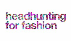 headhunting for fashion