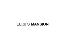 LUIGI'S MANSION