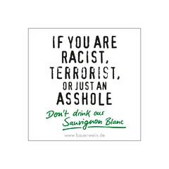 IF YOU ARE RACIST, TERRORIST, OR JUST AN ASSHOLE  Don't drink our Sauvignon Blanc  www.bauerwein.de