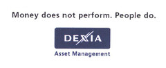 Money does not perform. People do. DEXIA Asset Management
