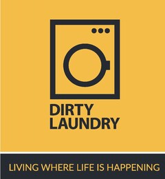 DIRTY LAUNDRY LIVING WHERE LIFE IS HAPPENING