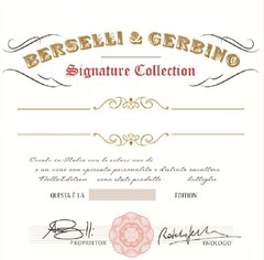 BERSELLI & GERBINO SIGNATURE COLLECTION Creato in Italia con le solari uve di è un vino con spiccata personalità e distinto carattere Della Edition sono state prodotte bottiglie QUESTA È LA EDITION PROPRIETOR ENOLOGO