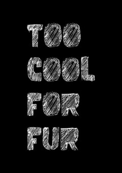 TOO COOL FOR FUR