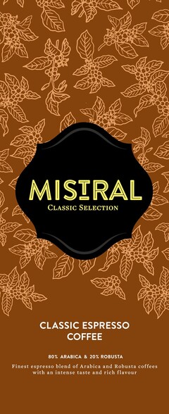 MISTRAL CLASSIC SELECTION CLASSIC ESPRESSO COFFEE 80% ARABICA & 20% ROBUSTA Finest espresso blend of Arabica and Robusta coffees with an intense taste and rich flavour