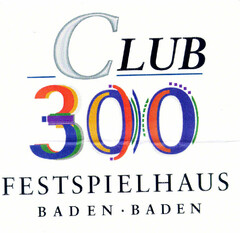 CLUB 300 FESTSPIELHAUS BADEN · BADEN