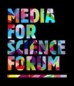 MEDIA FOR SCIENCE FORUM