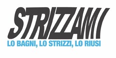 STRIZZAMI LO BAGNI, LO STRIZZI, LO RIUSI