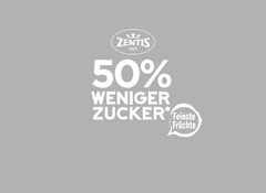 ZENTIS 1893 50 % WENIGER ZUCKER * Feinste Früchte