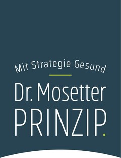 Mit Strategie Gesund Dr. Mosetter PRINZIP