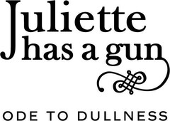 JULIETTE HAS A GUN ODE TO DULLNESS