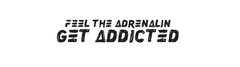 FEEL THE ADRENALIN GET ADDICTED