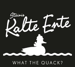 Steinis Kalte Ente WHAT THE QUACK ?