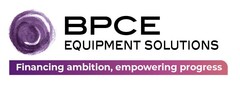 BPCE EQUIPMENT SOLUTIONS Financing ambition , empowering progress