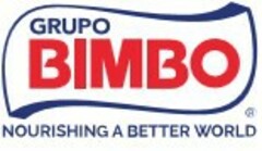 GRUPO BIMBO NOURISHING A BETTER WORLD