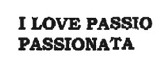 I LOVE PASSIO PASSIONATA