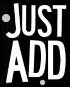 JUST ADD