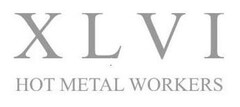 XLVI HOT METAL WORKERS