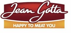JEAN GOTTA HAPPY TO MEAT YOU