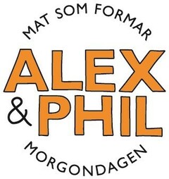 ALEX & PHIL - MAT SOM FORMAR MORGONDAGEN