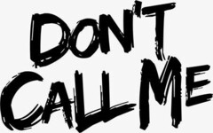 DON'T CALL ME