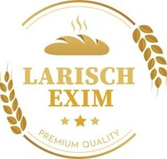 LARISCH EXIM PREMIUM QUALITY