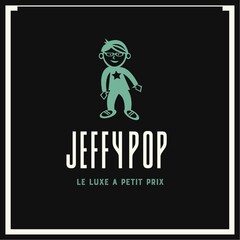 JEFFY POP LE LUXE A PETIT PRIX