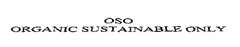 OSO
ORGANIC SUSTAINABLE ONLY